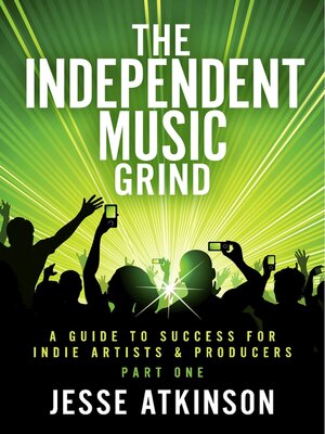 cover image of The Independent Music Grind: (A Guide to Success For Indie Artists & Producers) Part One